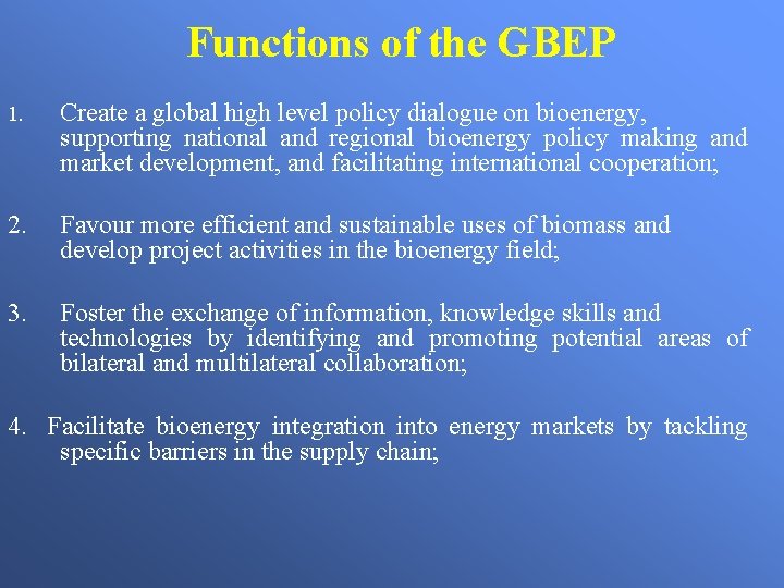 Functions of the GBEP 1. Create a global high level policy dialogue on bioenergy,