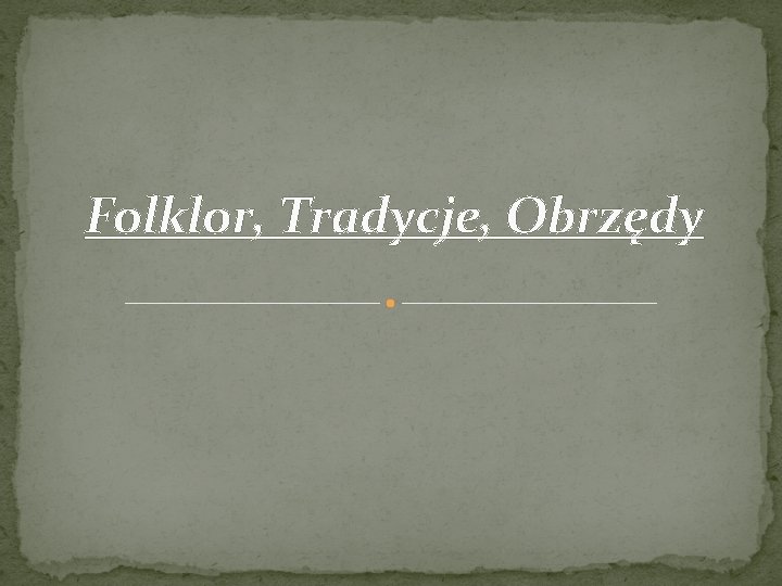 Folklor, Tradycje, Obrzędy 