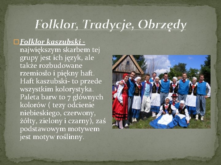 Folklor, Tradycje, Obrzędy � Folklor kaszubski - największym skarbem tej grupy jest ich język,