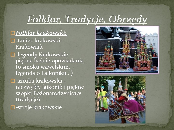 Folklor, Tradycje, Obrzędy � Folklor krakowski: � -taniec krakowski- Krakowiak � -legendy Krakowskiepiękne baśnie