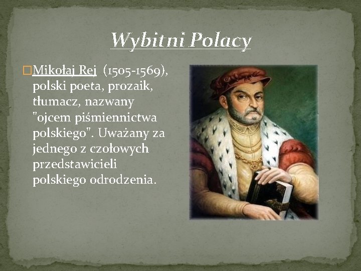 Wybitni Polacy �Mikołaj Rej (1505 -1569), polski poeta, prozaik, tłumacz, nazwany "ojcem piśmiennictwa polskiego".