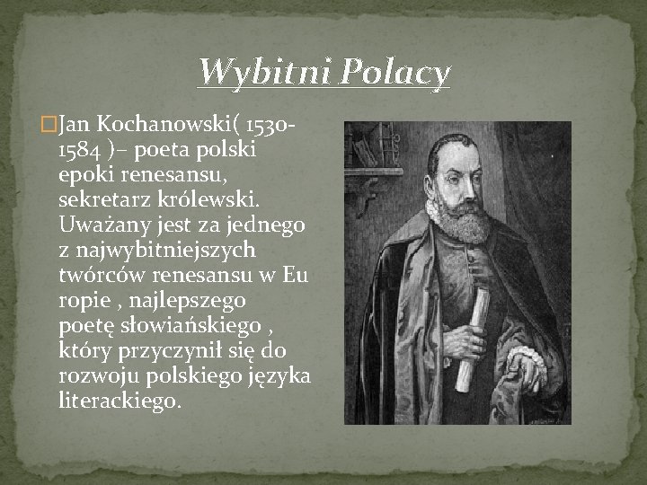 Wybitni Polacy �Jan Kochanowski( 1530 - 1584 )– poeta polski epoki renesansu, sekretarz królewski.