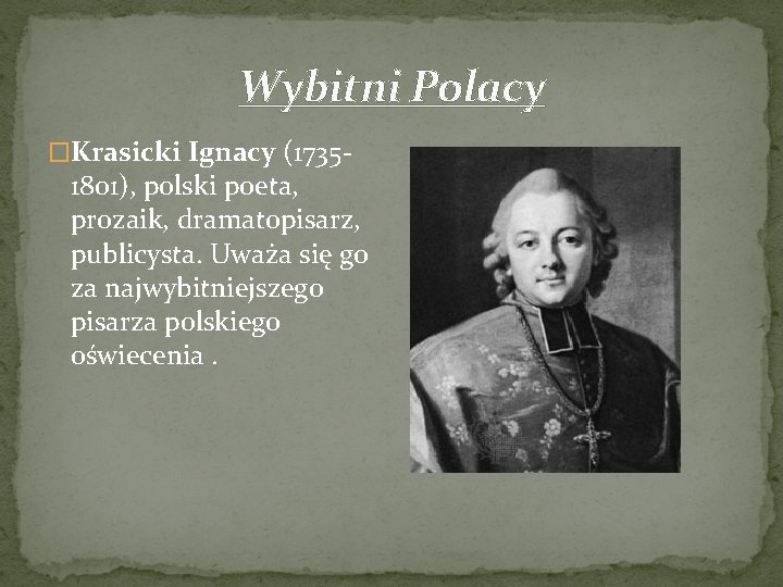 Wybitni Polacy �Krasicki Ignacy (1735 - 1801), polski poeta, prozaik, dramatopisarz, publicysta. Uważa się