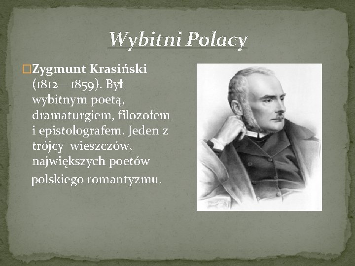 Wybitni Polacy �Zygmunt Krasiński (1812— 1859). Był wybitnym poetą, dramaturgiem, filozofem i epistolografem. Jeden