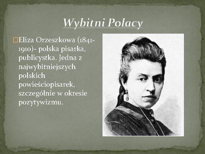 Wybitni Polacy �Eliza Orzeszkowa (1841 - 1910)- polska pisarka, publicystka. Jedna z najwybitniejszych polskich