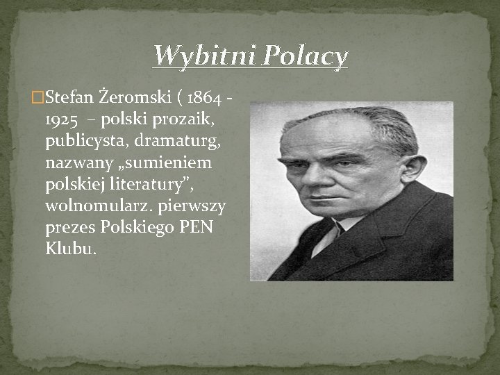 Wybitni Polacy �Stefan Żeromski ( 1864 - 1925 – polski prozaik, publicysta, dramaturg, nazwany