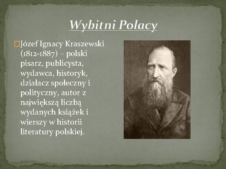 Wybitni Polacy �Józef Ignacy Kraszewski (1812 -1887) – polski pisarz, publicysta, wydawca, historyk, działacz