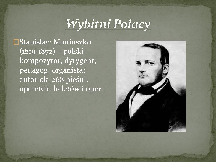 Wybitni Polacy �Stanisław Moniuszko (1819 -1872) – polski kompozytor, dyrygent, pedagog, organista; autor ok.