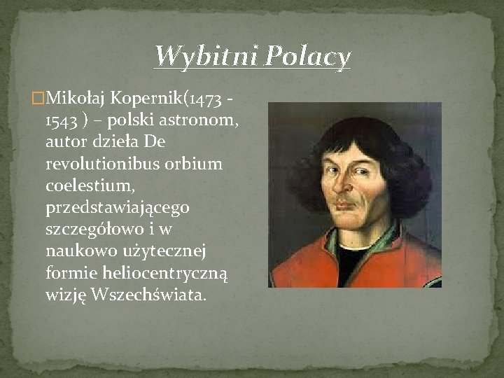 Wybitni Polacy �Mikołaj Kopernik(1473 - 1543 ) – polski astronom, autor dzieła De revolutionibus