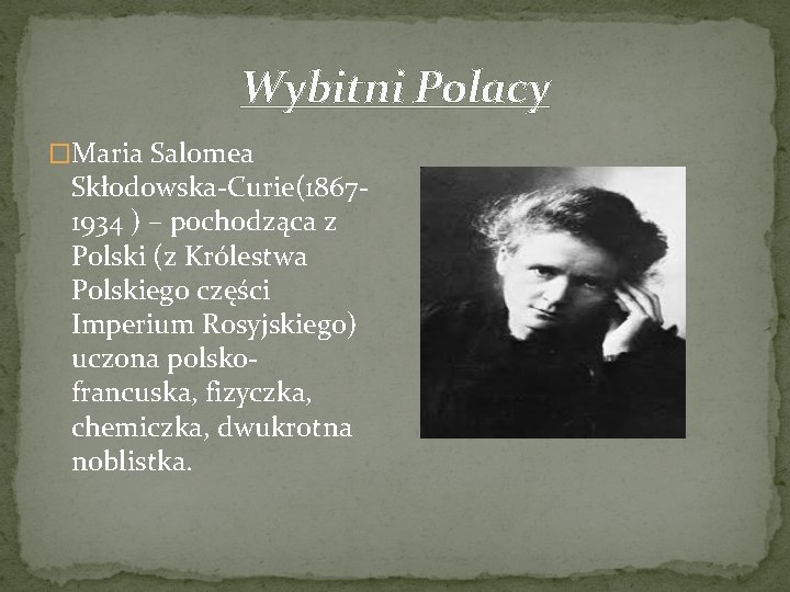 Wybitni Polacy �Maria Salomea Skłodowska-Curie(18671934 ) – pochodząca z Polski (z Królestwa Polskiego części