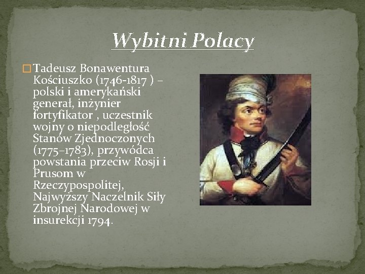 Wybitni Polacy � Tadeusz Bonawentura Kościuszko (1746 -1817 ) – polski i amerykański generał,