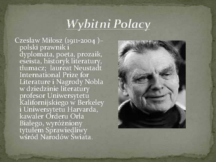 Wybitni Polacy Czesław Miłosz (1911 -2004 )– polski prawnik i dyplomata, poeta, prozaik, eseista,