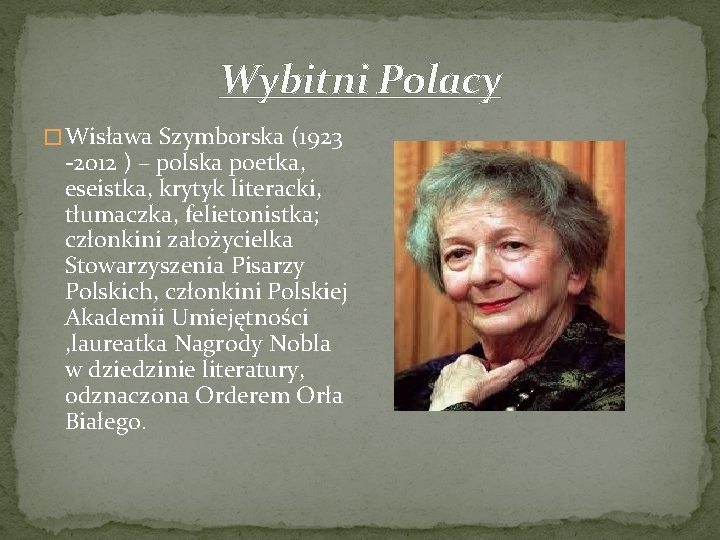 Wybitni Polacy � Wisława Szymborska (1923 -2012 ) – polska poetka, eseistka, krytyk literacki,