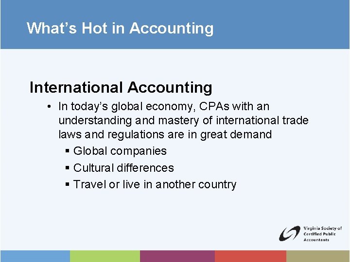 What’s Hot in Accounting International Accounting • In today’s global economy, CPAs with an