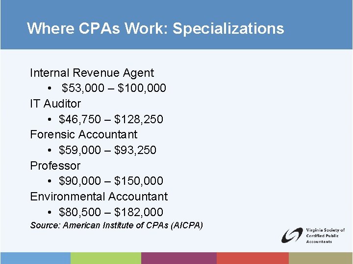 Where CPAs Work: Specializations Internal Revenue Agent • $53, 000 – $100, 000 IT