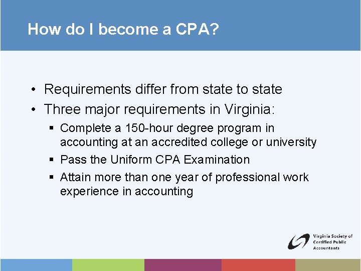 How do I become a CPA? • Requirements differ from state to state •