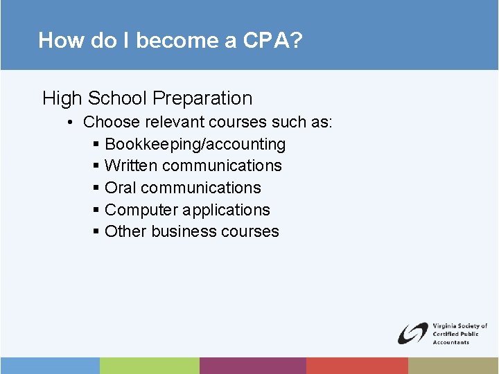 How do I become a CPA? High School Preparation • Choose relevant courses such