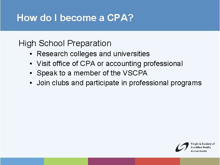 How do I become a CPA? High School Preparation • • Research colleges and