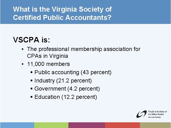 What is the Virginia Society of Certified Public Accountants? VSCPA is: • The professional