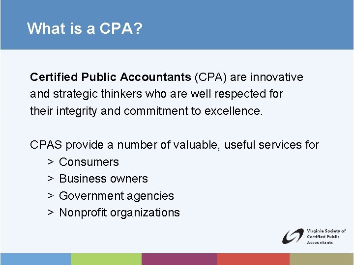 What is a CPA? Certified Public Accountants (CPA) are innovative and strategic thinkers who
