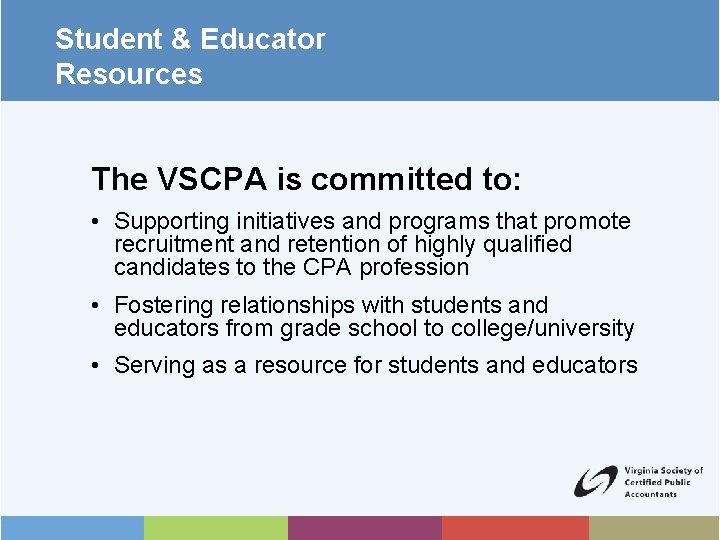 Student & Educator Resources The VSCPA is committed to: • Supporting initiatives and programs