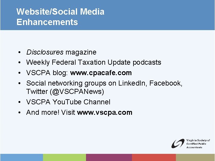 Website/Social Media Enhancements • • Disclosures magazine Weekly Federal Taxation Update podcasts VSCPA blog: