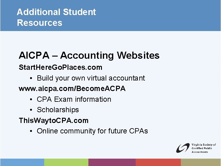 Additional Student Resources AICPA – Accounting Websites Start. Here. Go. Places. com • Build