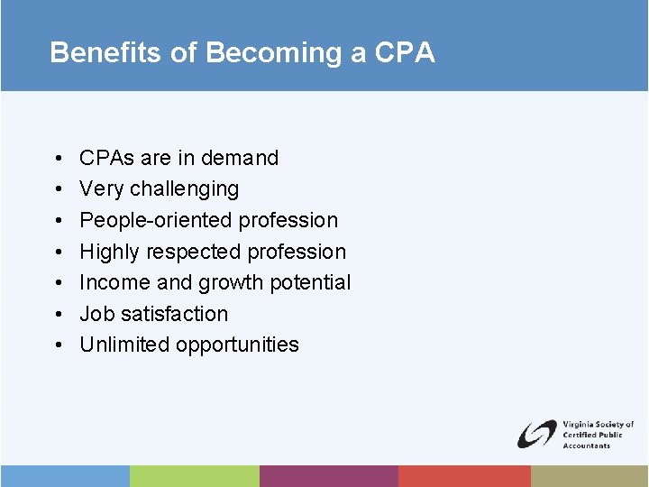 Benefits of Becoming a CPA • • CPAs are in demand Very challenging People-oriented