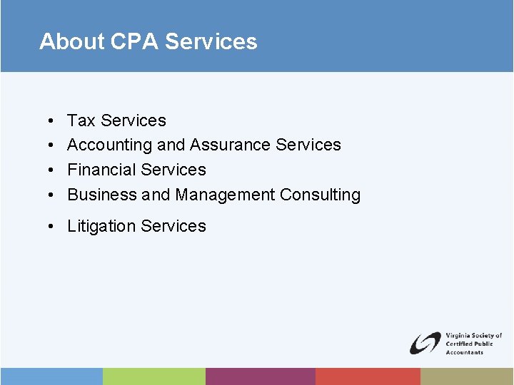 About CPA Services • • Tax Services Accounting and Assurance Services Financial Services Business