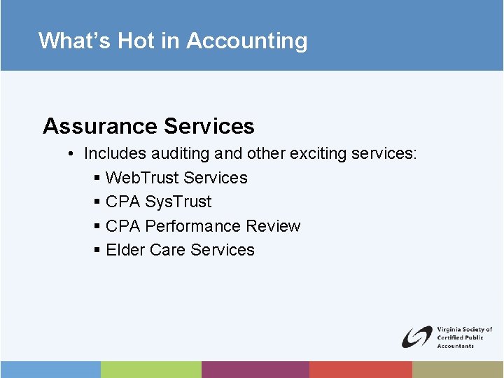 What’s Hot in Accounting Assurance Services • Includes auditing and other exciting services: §