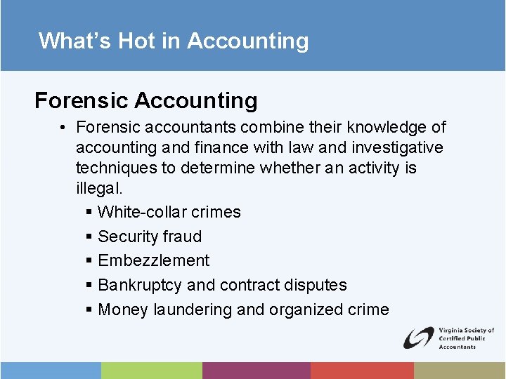 What’s Hot in Accounting Forensic Accounting • Forensic accountants combine their knowledge of accounting