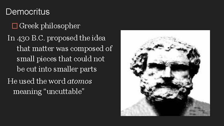 Democritus � Greek philosopher In 430 B. C. proposed the idea that matter was