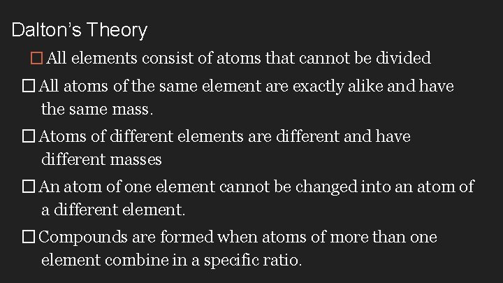 Dalton’s Theory � All elements consist of atoms that cannot be divided �All atoms