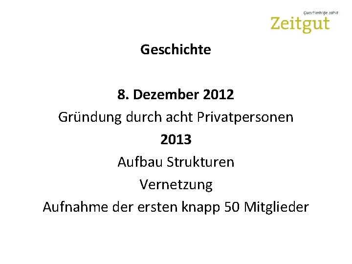 Geschichte 8. Dezember 2012 Gründung durch acht Privatpersonen 2013 Aufbau Strukturen Vernetzung Aufnahme der