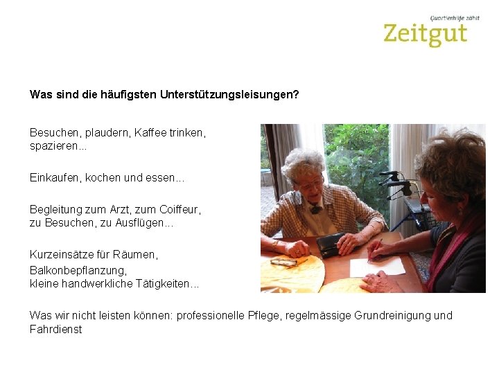 Was sind die häufigsten Unterstützungsleisungen? Besuchen, plaudern, Kaffee trinken, spazieren. . . Einkaufen, kochen