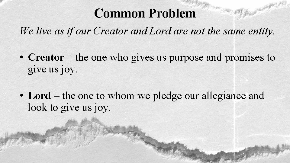 Common Problem We live as if our Creator and Lord are not the same