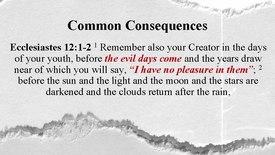 Common Consequences Ecclesiastes 12: 1 -2 1 Remember also your Creator in the days