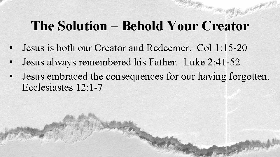 The Solution – Behold Your Creator • Jesus is both our Creator and Redeemer.