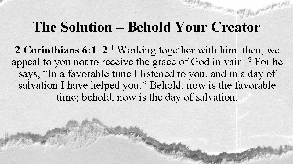 The Solution – Behold Your Creator 2 Corinthians 6: 1– 2 1 Working together