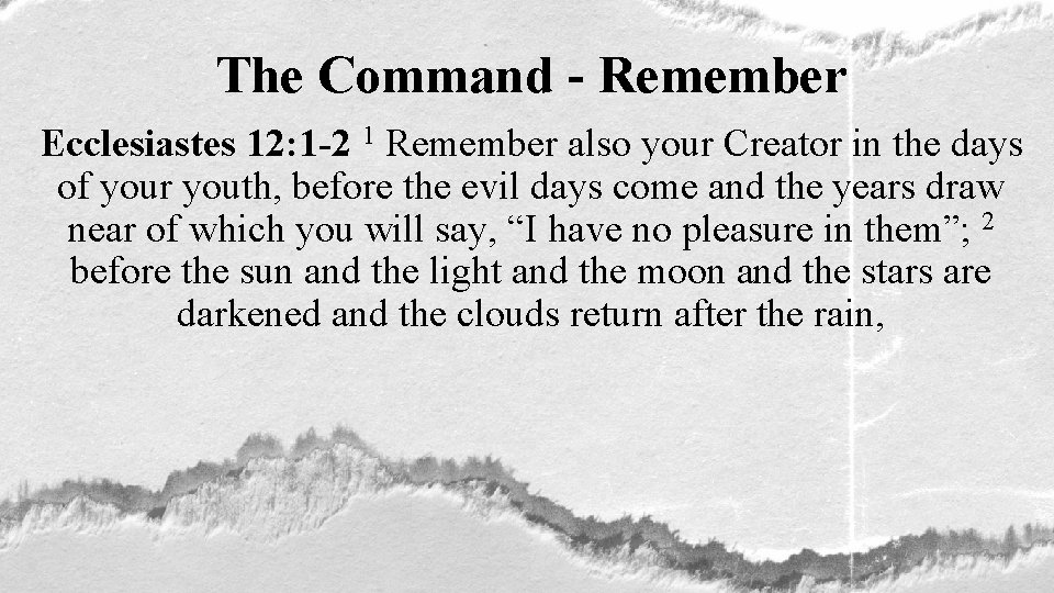 The Command - Remember Ecclesiastes 12: 1 -2 1 Remember also your Creator in