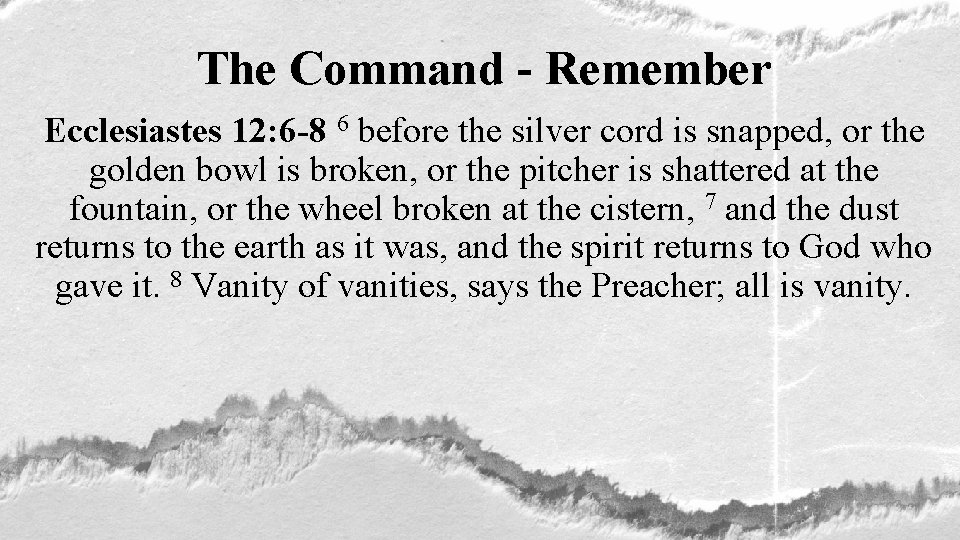 The Command - Remember Ecclesiastes 12: 6 -8 6 before the silver cord is
