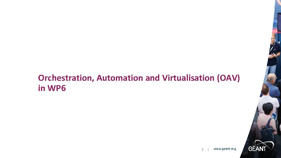 Orchestration, Automation and Virtualisation (OAV) in WP 6 3 | www. geant. org 