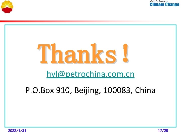 Thanks！ hyl@petrochina. com. cn P. O. Box 910, Beijing, 100083, China 2022/1/31 17/20 