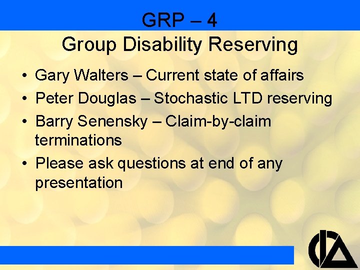 GRP – 4 Group Disability Reserving • Gary Walters – Current state of affairs