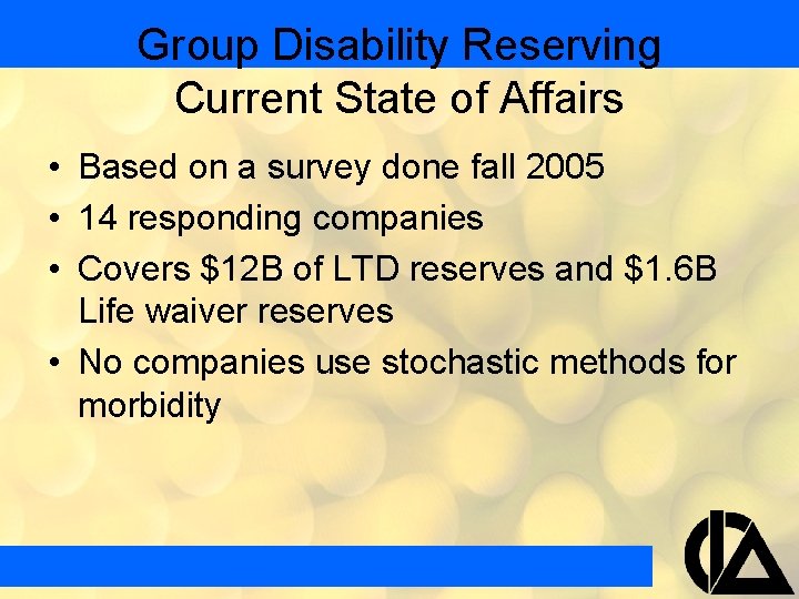 Group Disability Reserving Current State of Affairs • Based on a survey done fall