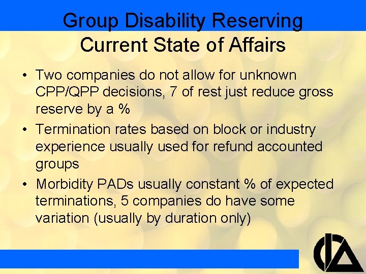 Group Disability Reserving Current State of Affairs • Two companies do not allow for