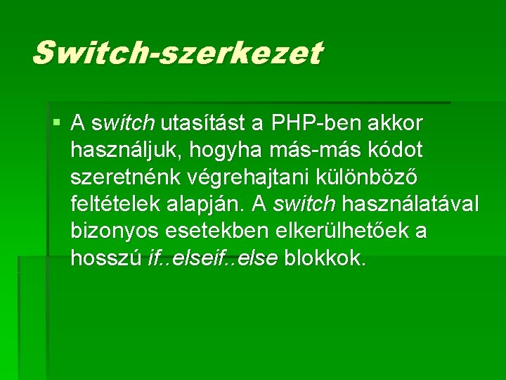 Switch-szerkezet § A switch utasítást a PHP-ben akkor használjuk, hogyha más-más kódot szeretnénk végrehajtani