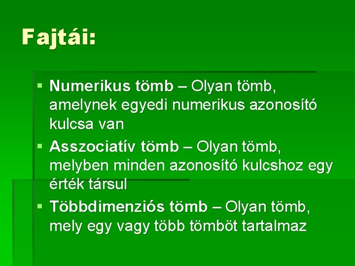 Fajtái: § Numerikus tömb – Olyan tömb, amelynek egyedi numerikus azonosító kulcsa van §