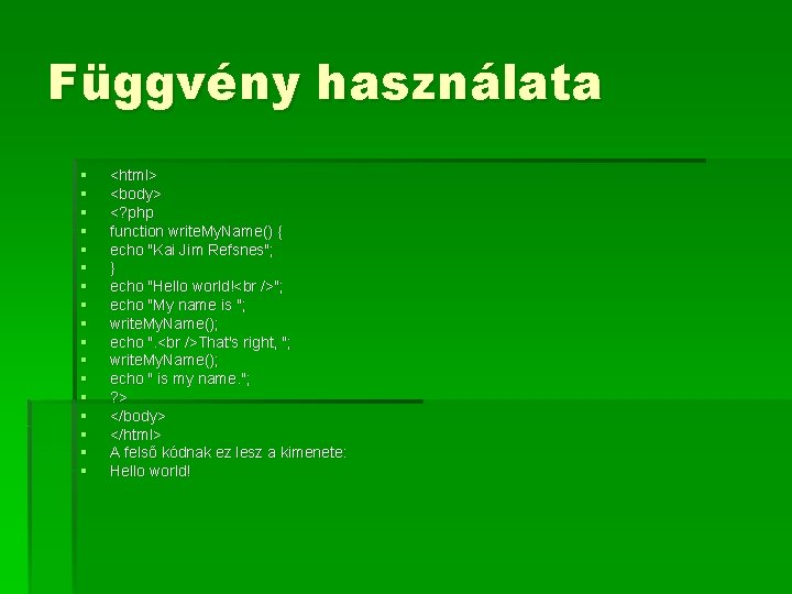 Függvény használata § § § § § <html> <body> <? php function write. My.