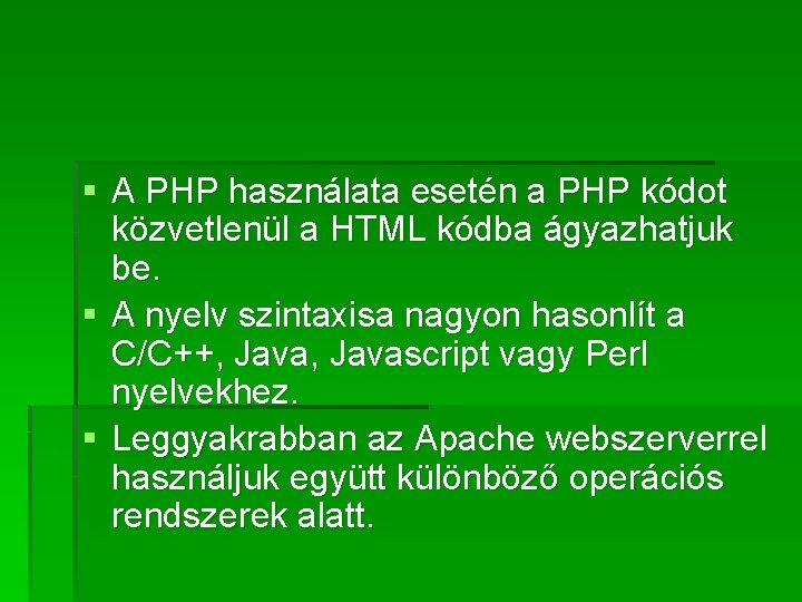 § A PHP használata esetén a PHP kódot közvetlenül a HTML kódba ágyazhatjuk be.
